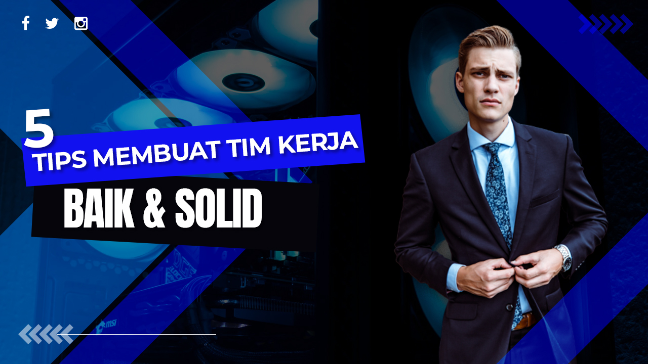 5 Tips Untuk Membuat Tim Kerja Yang Solid Dalam Perusahaan