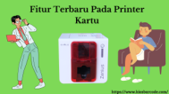 Fitur Terbaru Pada Printer Kartu