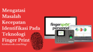 Mengatasi Masalah Kecepatan Identifikasi Pada Teknologi Finger Print