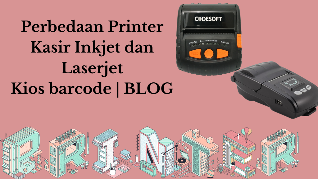 Perbedaan Printer Kasir Inkjet Dan Laserjet - Kios Barcode