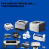 Tips Memilih Printer Kartu yang Berkualitas