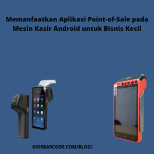 Memanfaatkan Aplikasi Point-of-Sale pada Mesin Kasir Android untuk Bisnis Kecil