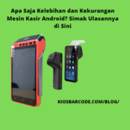 Apa Saja Kelebihan dan Kekurangan Mesin Kasir Android? Simak Ulasannya di Sini