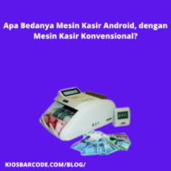 Apa Bedanya Mesin Kasir Android, dengan Mesin Kasir Konvensional?