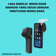 Cara Memilih Mesin Kasir Android yang Sesuai dengan Kebutuhan Bisnis Anda