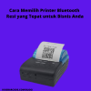 Cara Memilih Printer Bluetooth Resi yang Tepat untuk Bisnis Anda