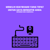 Memilih Keyboard yang Tepat untuk Gaya Mengetik Anda