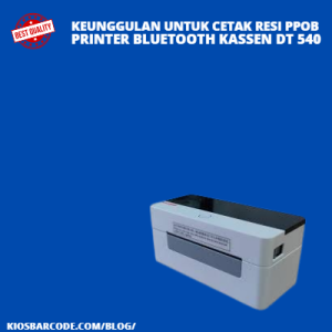 Keunggulan Printer Bluetooth Kassen Dt 540 untuk Cetak Resi PPOB