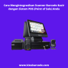 Cara Mengintegrasikan Scanner Barcode Kasir dengan Sistem POS (Point of Sale) Anda