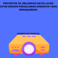 Proyektor 3D: Melampaui Batas Layar Datar dengan Pengalaman Sinematik yang Menakjubkan