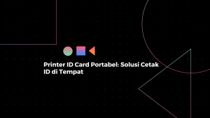 Printer ID Card Portabel: Solusi Cetak ID di Tempat