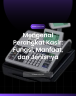 Mengenal Perangkat Kasir: Fungsi, Manfaat, dan Jenisnya