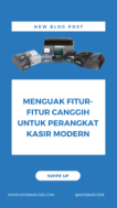 Menguak Fitur-Fitur Canggih untuk Perangkat Kasir Modern