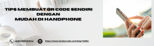 tips membuat qr code sendiri dengan mudah di handphone 