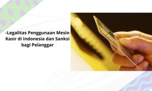 legalitas penggunaan mesin kasir di indonesia dan saksi bagi pelanggar