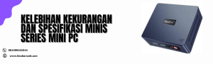 kelebihan kekurangan dan spesifikasi minis series mini pc 